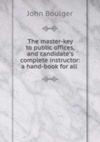 The master-key to public offices, and candidate