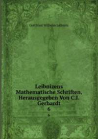 Leibnizens Mathematische Schriften, Herausgegeben Von C.I. Gerhardt.. 6