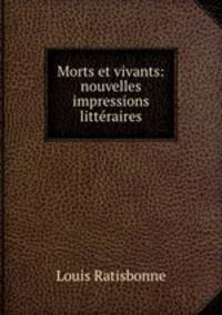Morts et vivants: nouvelles impressions litteraires