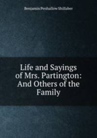 Life and Sayings of Mrs. Partington: And Others of the Family