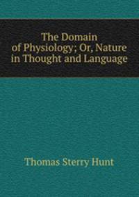 The Domain of Physiology; Or, Nature in Thought and Language