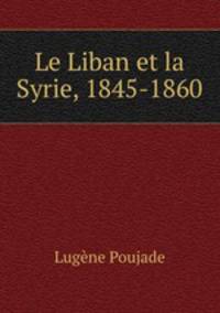 Le Liban et la Syrie, 1845-1860.