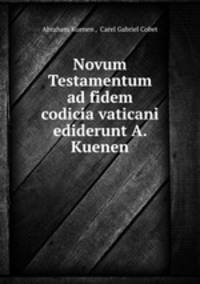 Novum Testamentum ad fidem codicia vaticani ediderunt A. Kuenen
