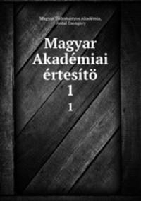 Magyar Akademiai ertesito.