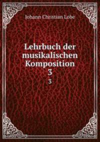 Lehrbuch der musikalischen Komposition. 3
