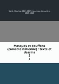 Masques et bouffons (comedie italienne) : texte et dessins. 2
