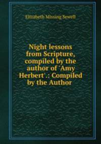Night lessons from Scripture, compiled by the author of 
