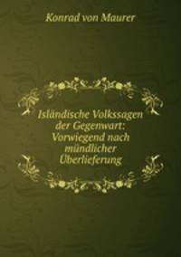 Islandische Volkssagen der Gegenwart: Vorwiegend nach mundlicher Uberlieferung