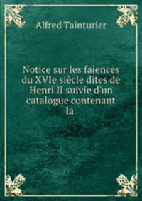 Notice sur les faiences du XVIe siecle dites de Henri II suivie d