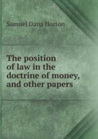 The position of law in the doctrine of money, and other papers
