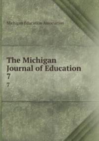 The Michigan Journal of Education. 7