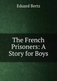 The French Prisoners: A Story for Boys