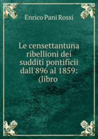 Le censettantuna ribellioni dei sudditi pontificii dall