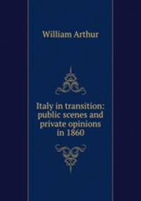 Italy in transition: public scenes and private opinions in 1860
