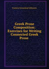 Greek Prose Composition: Exercises for Writing Connected Greek Prose .