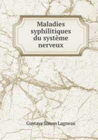 Maladies syphilitiques du systeme nerveux