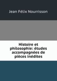 Histoire et philosophie: etudes accompagnees de pieces inedites