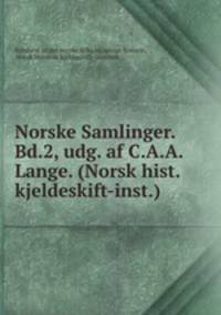 Norske Samlinger. Bd.2, udg. af C.A.A. Lange. (Norsk hist. kjeldeskift-inst.).