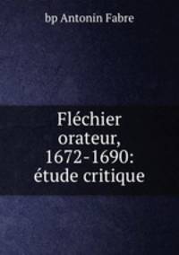 Flechier orateur, 1672-1690: etude critique