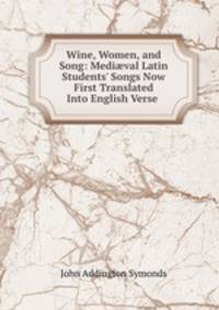 Wine, Women, and Song: Medi?val Latin Students