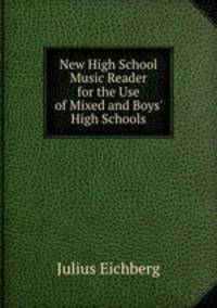 New High School Music Reader for the Use of Mixed and Boys