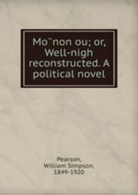 Mo?non ou; or, Well-nigh reconstructed. A political novel