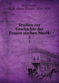 Studien zur Geschichte der Franzosischen Musik. 2