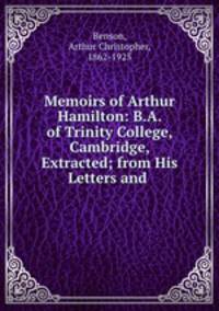Memoirs of Arthur Hamilton: B.A. of Trinity College, Cambridge, Extracted; from His Letters and .