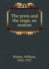The press and the stage, an oration