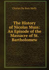 The History of Nicolas Muss: An Episode of the Massacre of St. Bartholomew