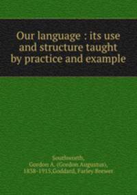 Our language : its use and structure taught by practice and example