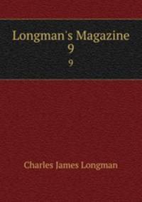 Longman`s Magazine. 9