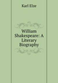 William Shakespeare: A Literary Biography