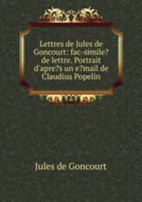 Lettres de Jules de Goncourt: fac-simile? de lettre. Portrait d