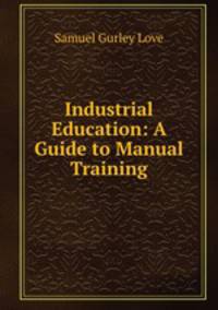 Industrial Education: A Guide to Manual Training