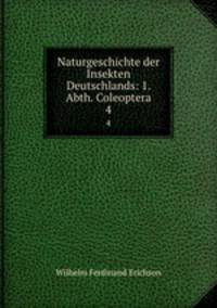 Naturgeschichte der Insekten Deutschlands: 1. Abth. Coleoptera. 4