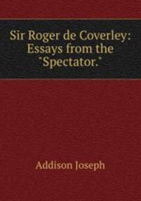 Sir Roger de Coverley: Essays from the "Spectator."