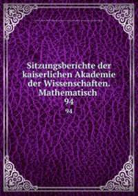 Sitzungsberichte der kaiserlichen Akademie der Wissenschaften. Mathematisch .. 94