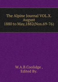 The Alpine Journal VOL.X.August 1880 to May,1882(Nos.69-76)
