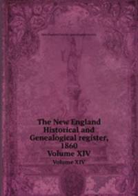 The New England Historical and Genealogical register, 1860. Volume XIV
