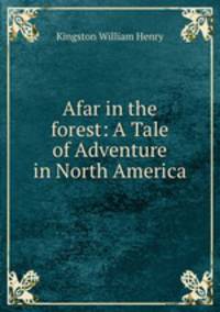 Afar in the forest: A Tale of Adventure in North America