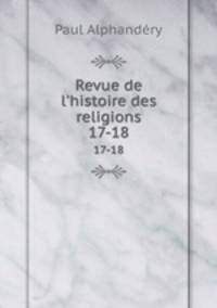 Revue de l`histoire des religions. 17-18