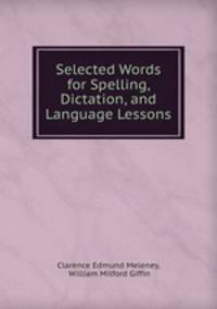 Selected Words for Spelling, Dictation, and Language Lessons