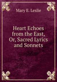 Heart Echoes from the East, Or, Sacred Lyrics and Sonnets