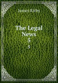 The Legal News. 5