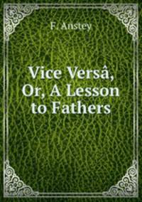 Vice Versa, Or, A Lesson to Fathers