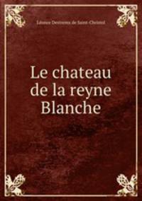Le chateau de la reyne Blanche