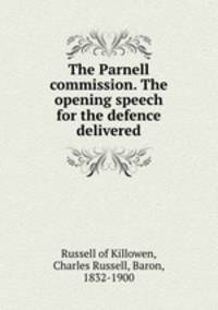 The Parnell commission. The opening speech for the defence delivered