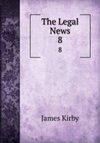 The Legal News. 8