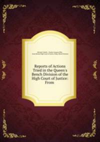 Reports of Actions Tried in the Queen